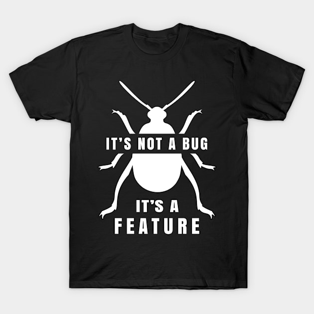 It's Not a Bug, It's a Feature T-Shirt by AntiqueImages